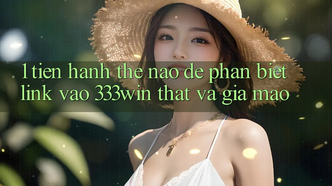 1. Tiến hành thế nào để phân biệt link vào 333win thật và giả mạo?
