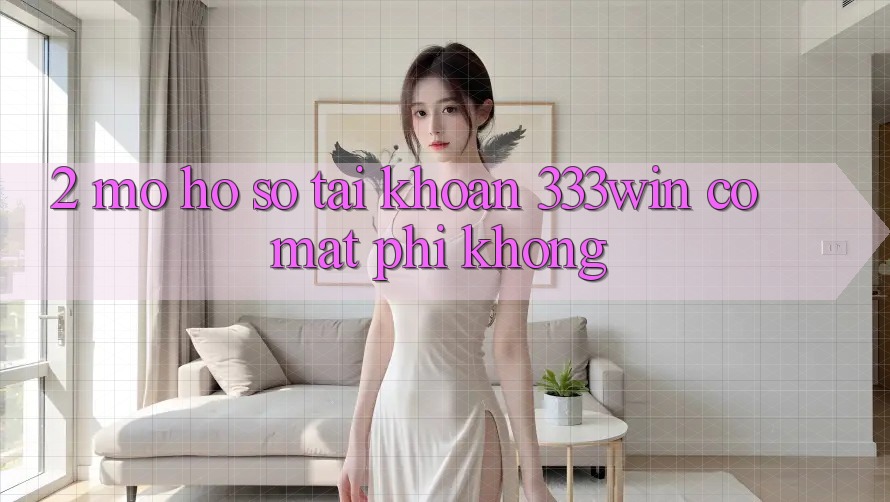 2. Mở hồ sơ tài khoản 333win có mất phí không?