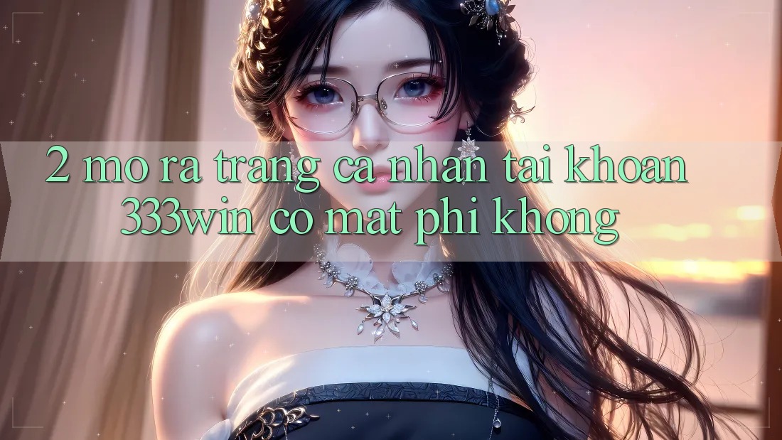 2. Mở ra trang cá nhân tài khoản 333win có mất phí không?