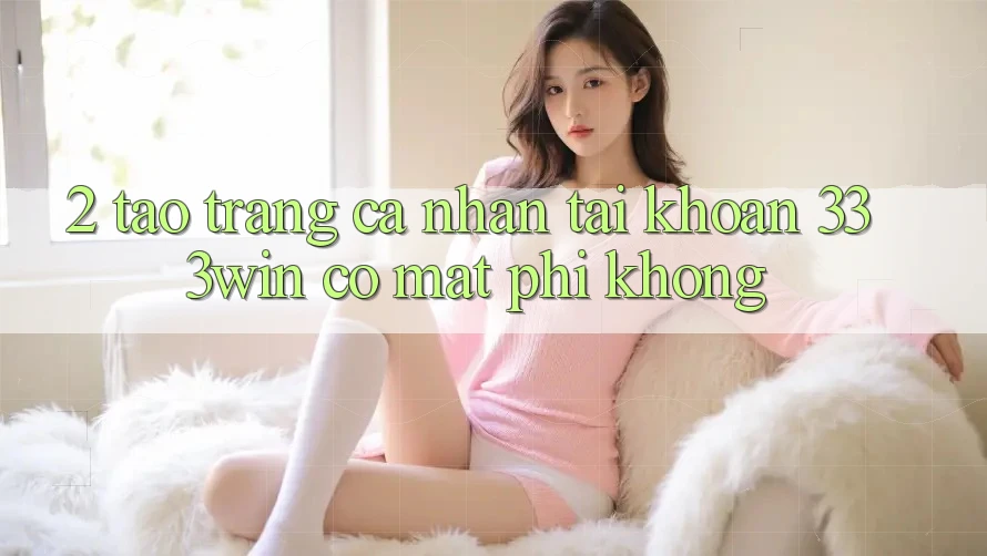 2. Tạo trang cá nhân tài khoản 333win có mất phí không?