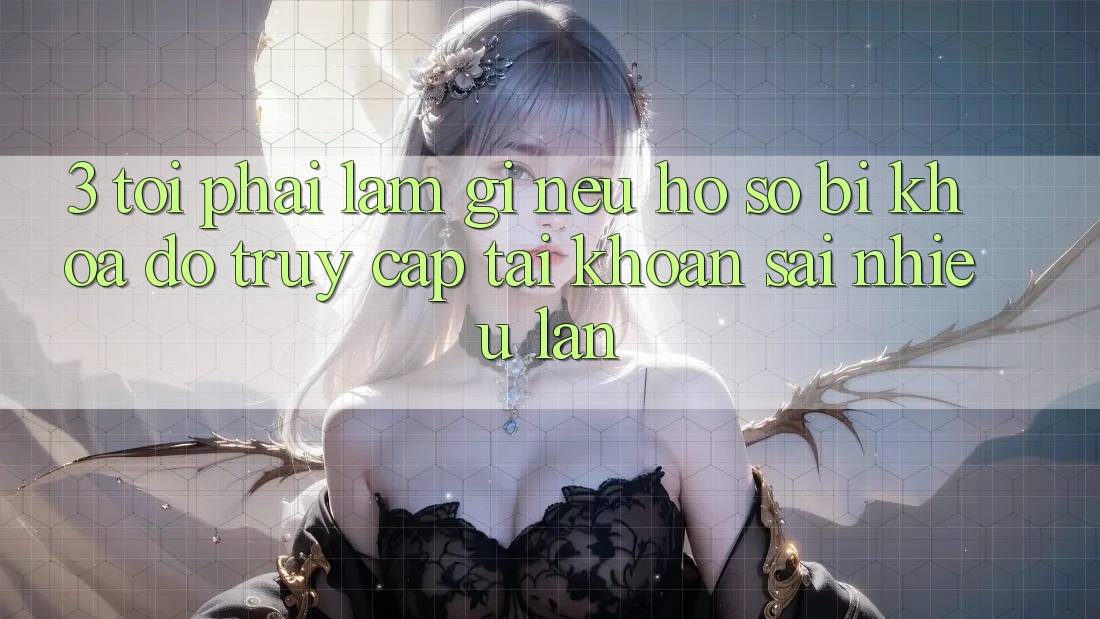 3. Tôi phải làm gì nếu hồ sơ bị khóa do truy cập tài khoản sai nhiều lần? 3. Tôi phải làm gì nếu hồ sơ bị khóa do truy cập tài khoản sai nhiều lần?