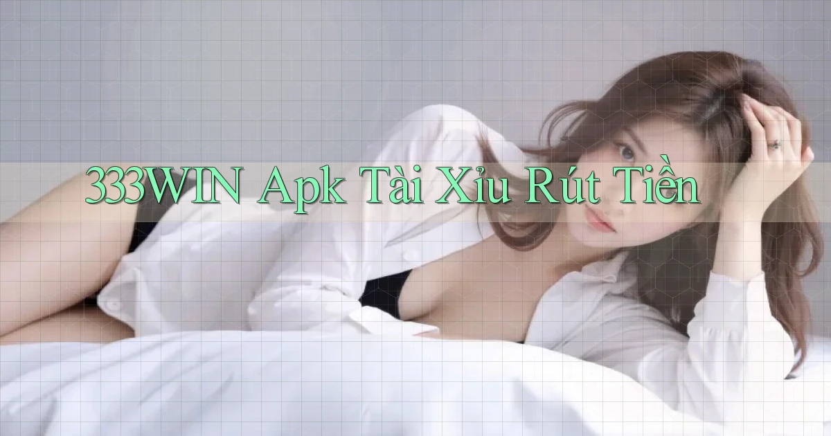 333win  apk tài xỉu rút tiền