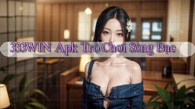 333win apk trò chơi sòng bạc