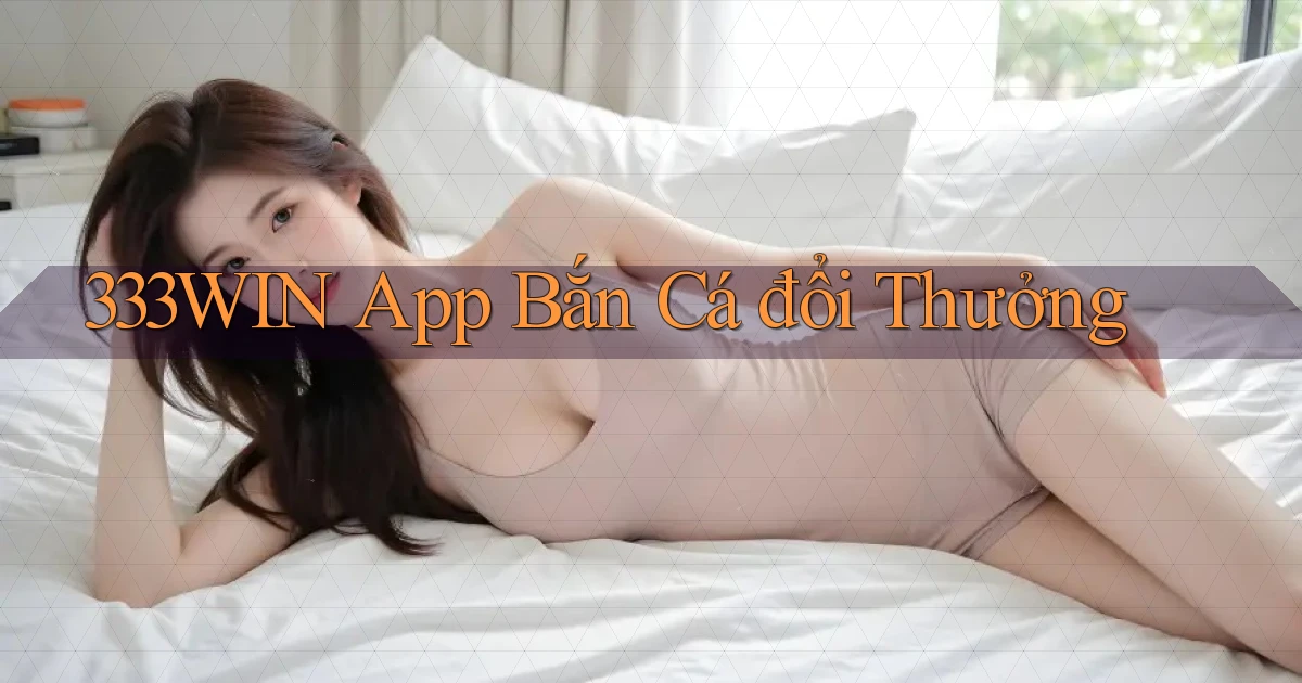 333win app bắn cá đổi thưởng