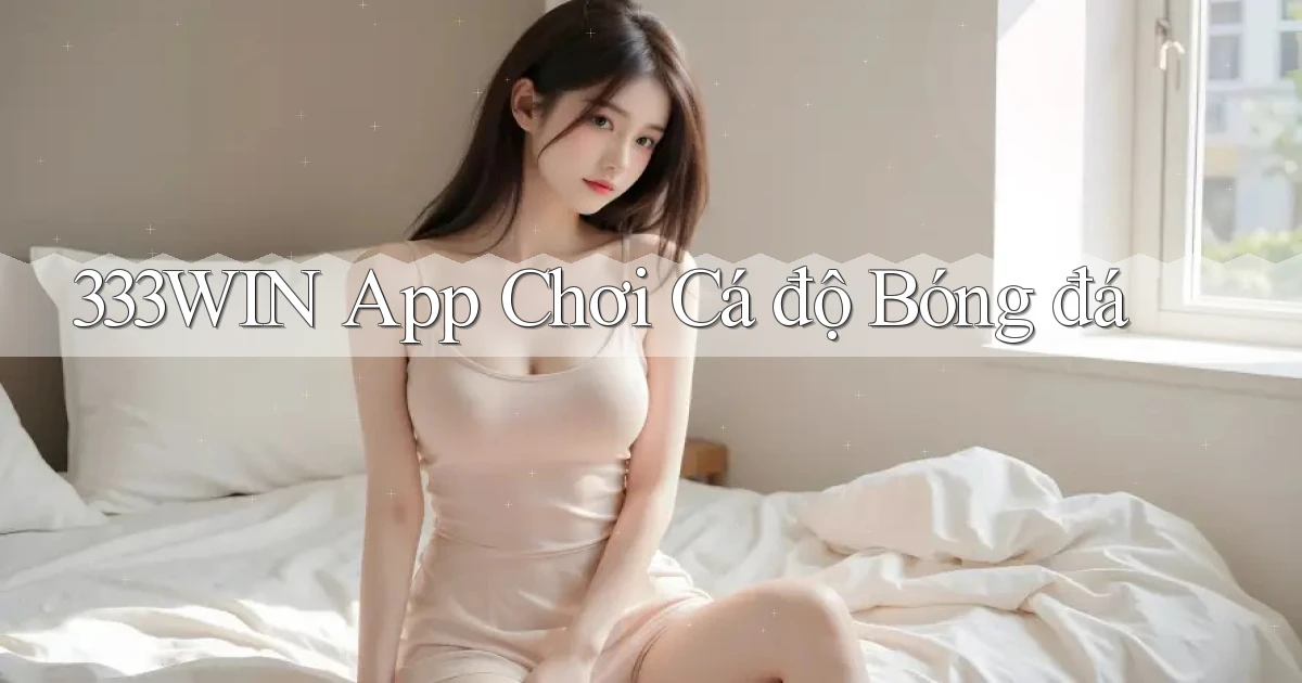333win app chơi cá độ bóng đá
