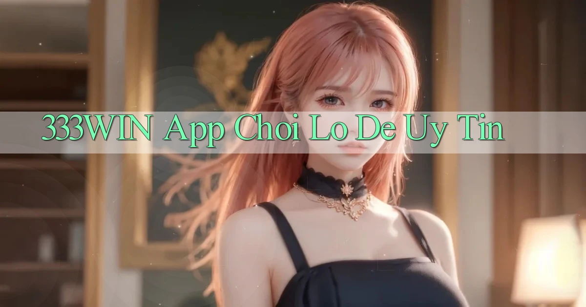 333win app chơi lô đề uy tín
