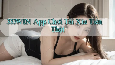 333win app chơi tài xỉu tiền thật