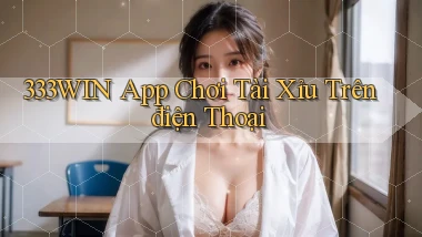 333win app chơi tài xỉu trên điện thoại