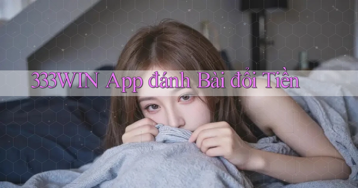333win app đánh bài đổi tiền