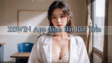333win app đánh bài rút tiền