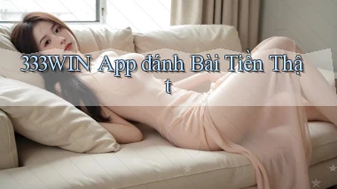 333win app đánh bài tiền thật