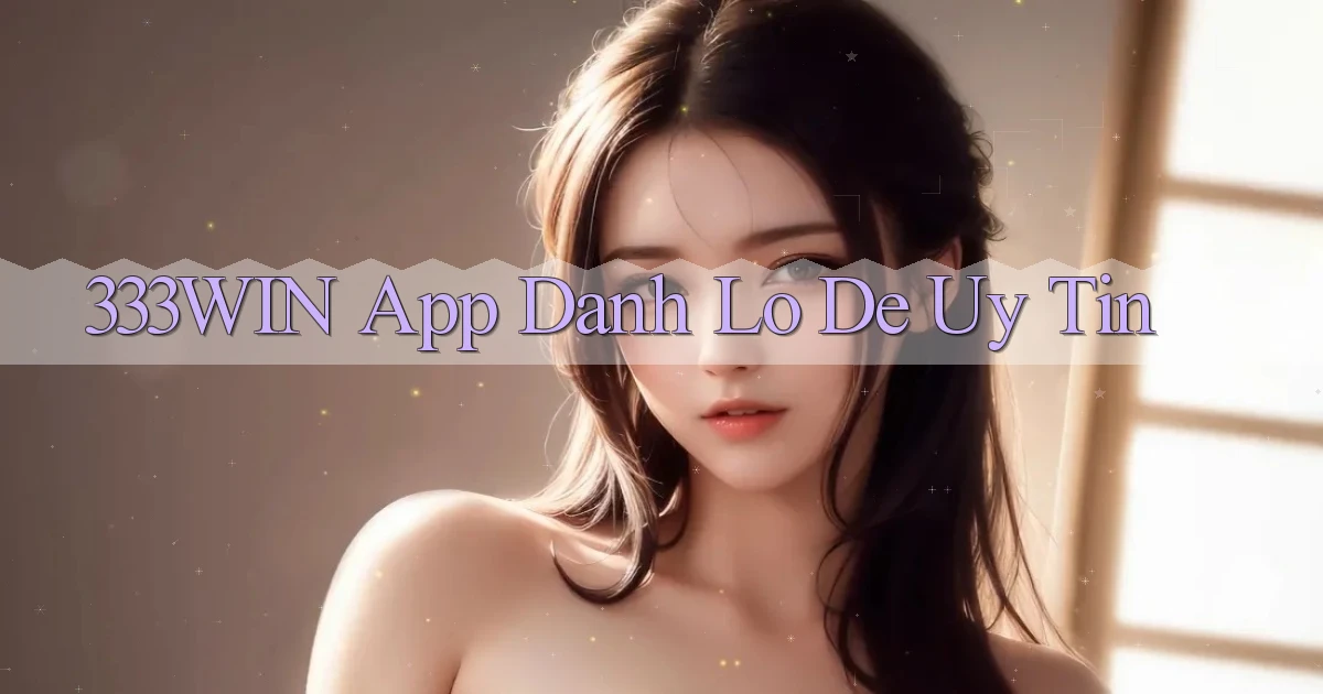 333win app đánh lô de uy tín