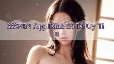 333win app đánh lô de uy tín