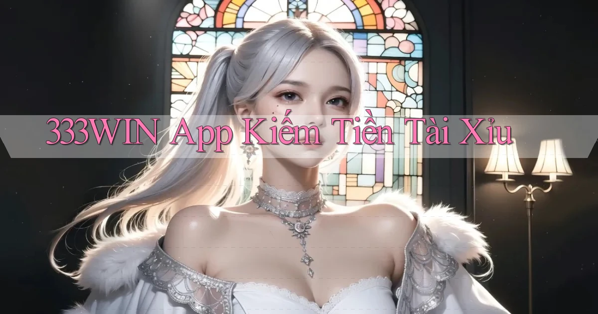 333win app kiếm tiền tài xỉu
