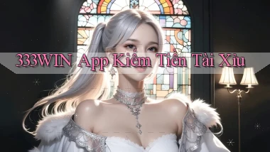 333win app kiếm tiền tài xỉu