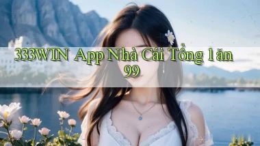 333win app nhà cái tổng 1 ăn 99