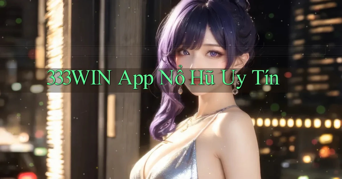 333win app nổ hủ uy tín