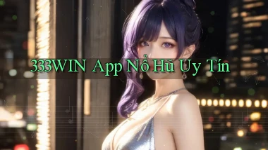 333win app nổ hủ uy tín
