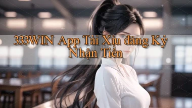 333win app tài xỉu đăng ký nhận tiền