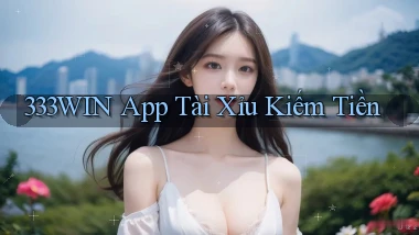 333win app tài xỉu kiếm tiền