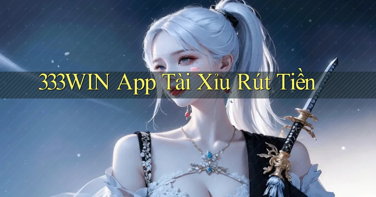 333win app tài xỉu rút tiền