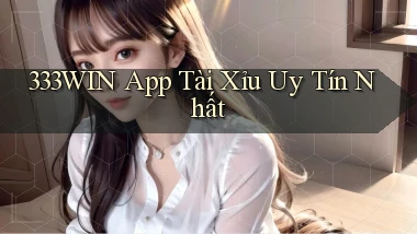 333win app tài xỉu uy tín nhất