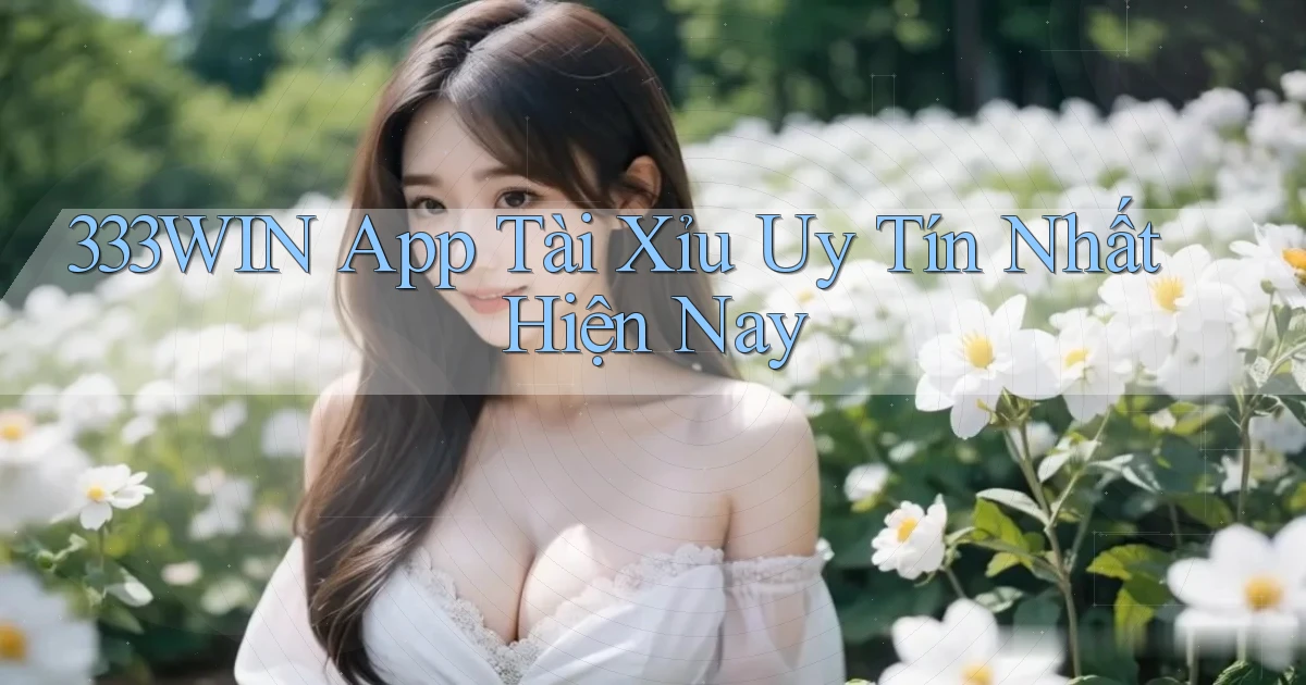 333win app tài xỉu uy tín nhất hiện nay