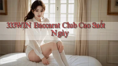 333win  baccarat club cao suốt ngày