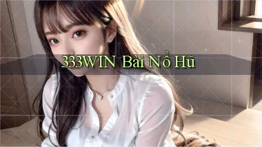 333win bài nổ hũ