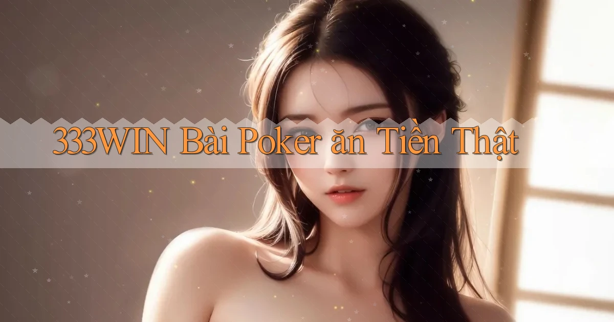 333win bài poker ăn tiền thật