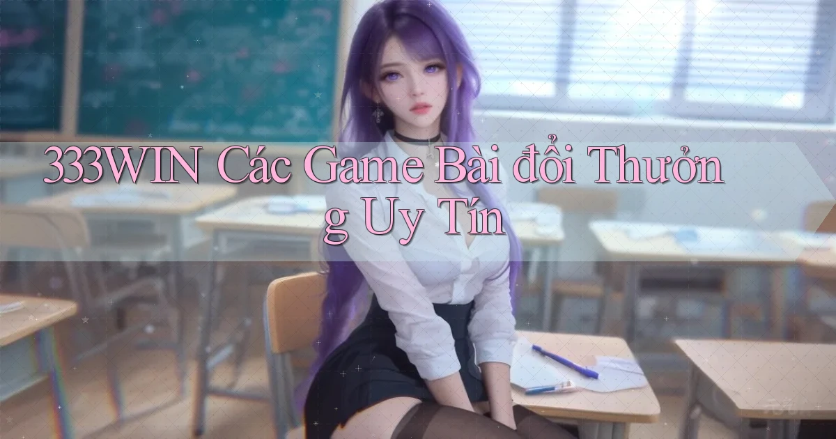 333win  các game bài đổi thưởng uy tín