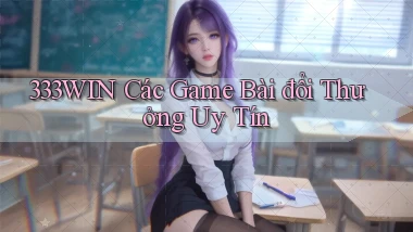 333win  các game bài đổi thưởng uy tín