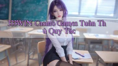 333win  casino games tuân thủ quy tắc