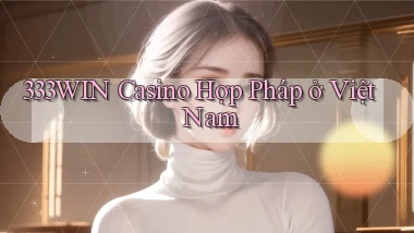 333win casino hợp pháp ở việt nam