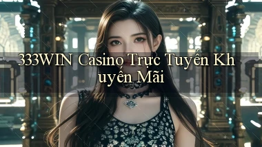 333win casino trực tuyến khuyến mãi
