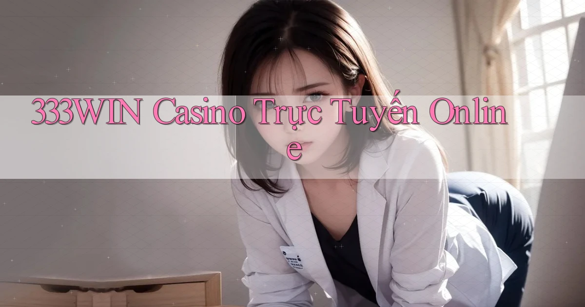 333win casino trực tuyến online