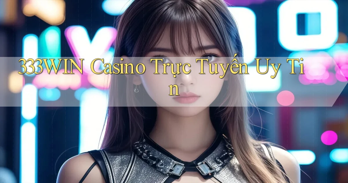 333win casino trực tuyến uy tín