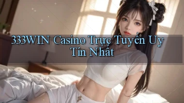333win casino trực tuyến uy tín nhất