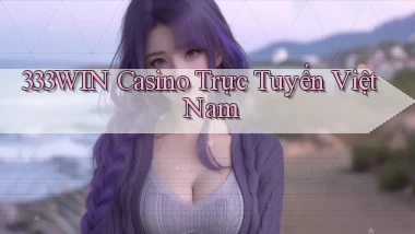 333win casino trực tuyến việt nam