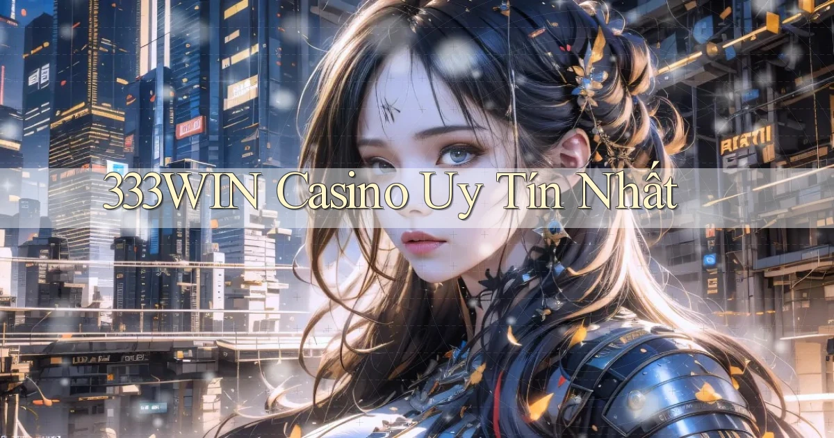333win casino uy tín nhất