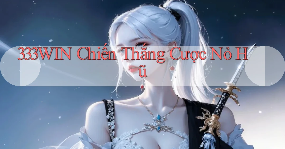 333win  chiến thắng cược nỏ hũ