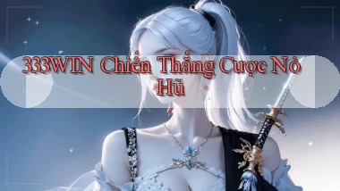 333win  chiến thắng cược nỏ hũ
