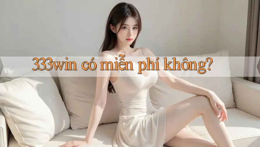 333win có miễn phí không?