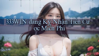 333win  đăng ký nhận tiền cược miễn phí