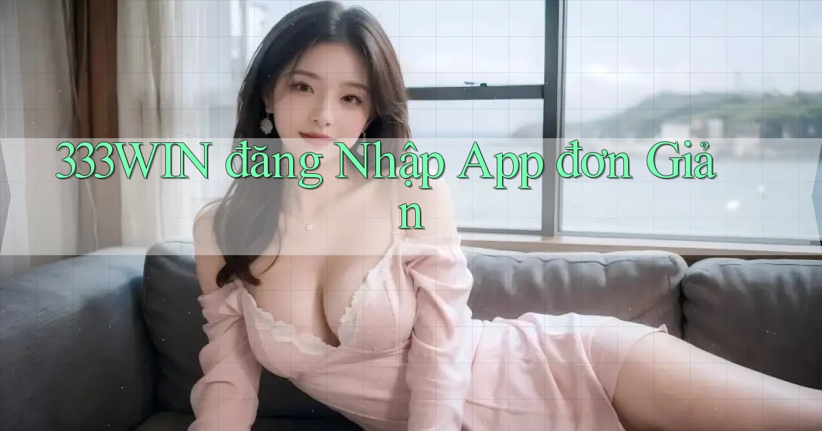 333win  đăng nhập app đơn giản