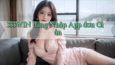 333win  đăng nhập app đơn giản