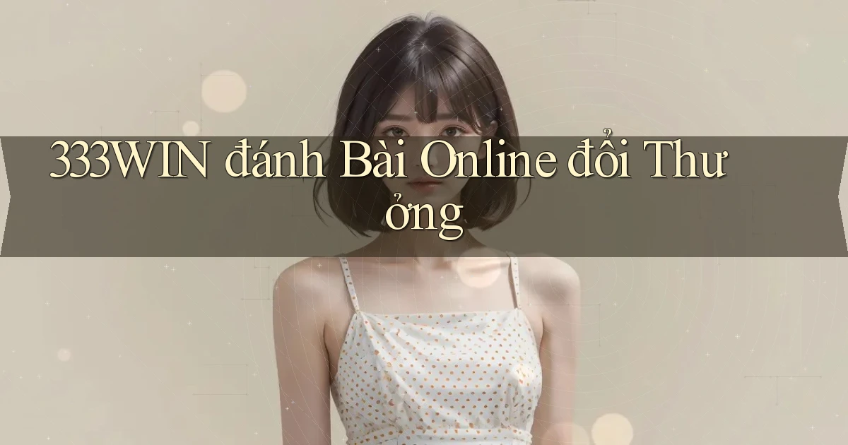 333win  đánh bài online đổi thưởng