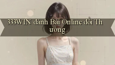 333win  đánh bài online đổi thưởng
