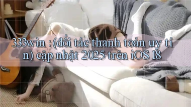 333win (đối tác thanh toán uy tín) cập nhật 2025 trên iOS 18