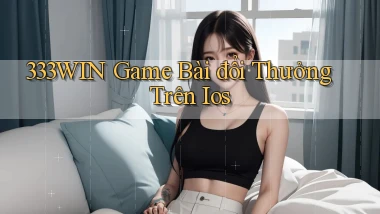 333win  game bài đổi thưởng trên ios